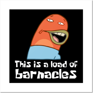 This Is A Load Of Barnacles Posters and Art